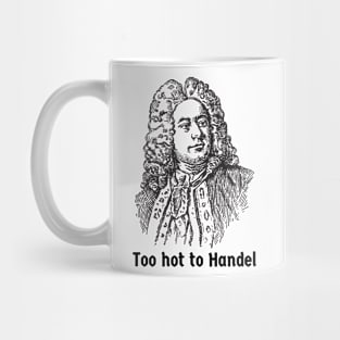 George Frideric Handel German British Baroque Composer Too Hot to Handle Mug